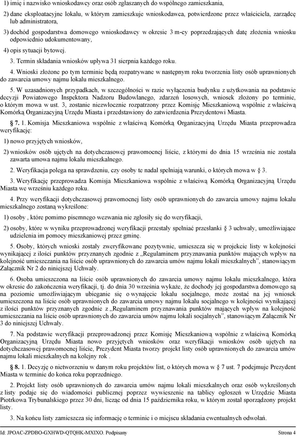 4. Wnioski złożone po tym terminie będą rozpatrywane w następnym roku tworzenia listy osób uprawnionych do zawarcia umowy najmu lokalu mieszkalnego. 5.