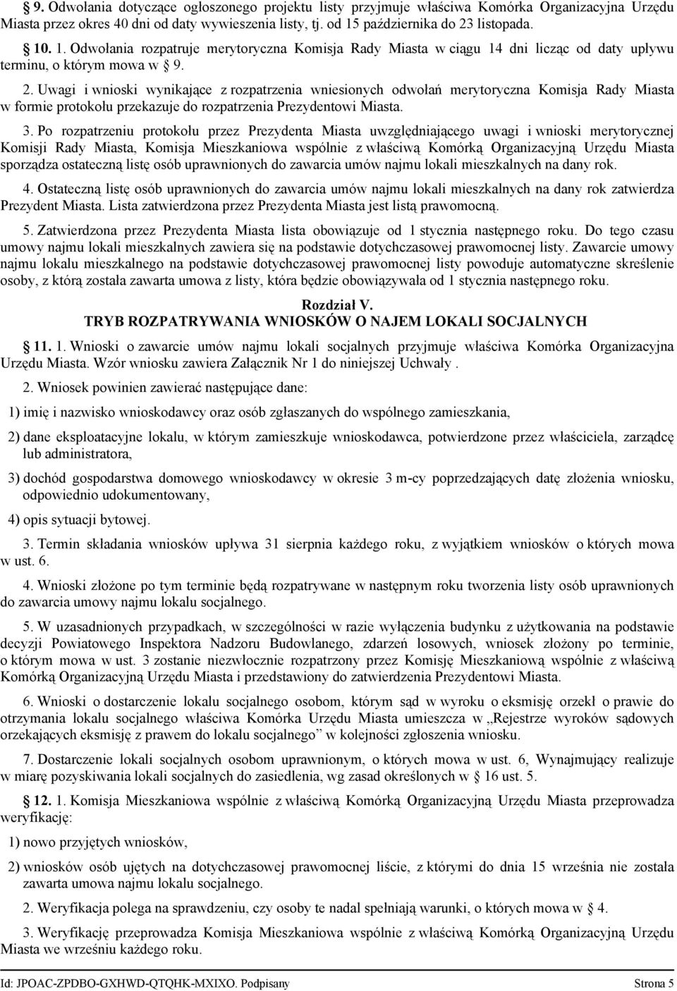 3. Po rozpatrzeniu protokołu przez Prezydenta Miasta uwzględniającego uwagi i wnioski merytorycznej Komisji Rady Miasta, Komisja Mieszkaniowa wspólnie z właściwą Komórką Organizacyjną Urzędu Miasta