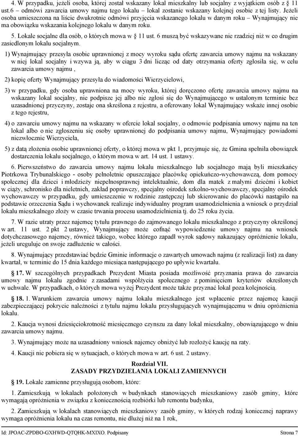 Jeżeli osoba umieszczona na liście dwukrotnie odmówi przyjęcia wskazanego lokalu w danym roku Wynajmujący nie ma obowiązku wskazania kolejnego lokalu w danym roku. 5.