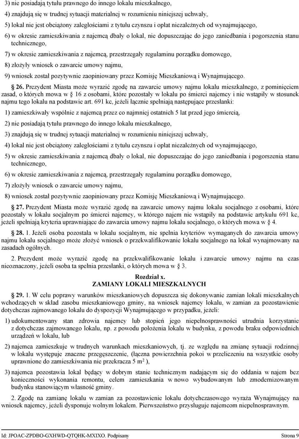 z najemcą, przestrzegały regulaminu porządku domowego, 8) złożyły wniosek o zawarcie umowy najmu, 9) wniosek został pozytywnie zaopiniowany przez Komisję Mieszkaniową i Wynajmującego. 26.