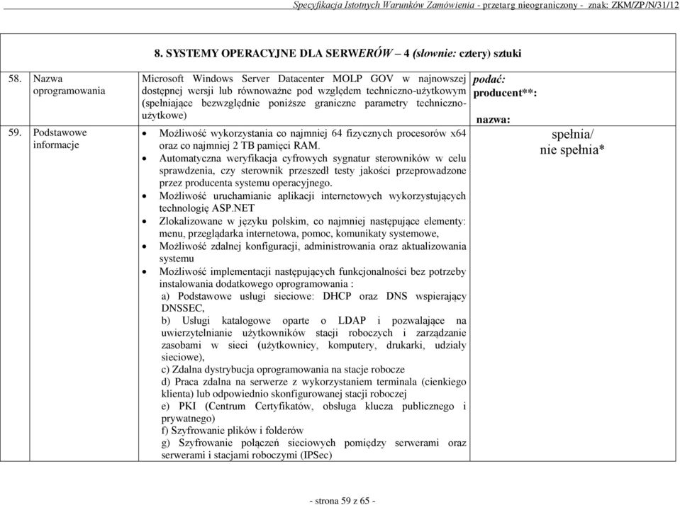 parametry technicznoużytkowe) Możliwość wykorzystania co najmniej 64 fizycznych procesorów x64 oraz co najmniej 2 TB pamięci RAM.