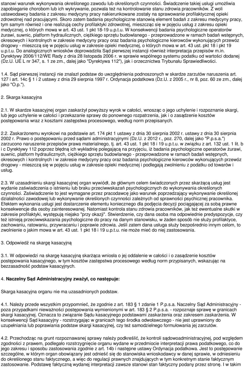 Z woli ustawodawcy badania z zakresu medycyny pracy nakierunkowane zostały na sprawowanie profilaktycznej opieki zdrowotnej nad pracującymi.