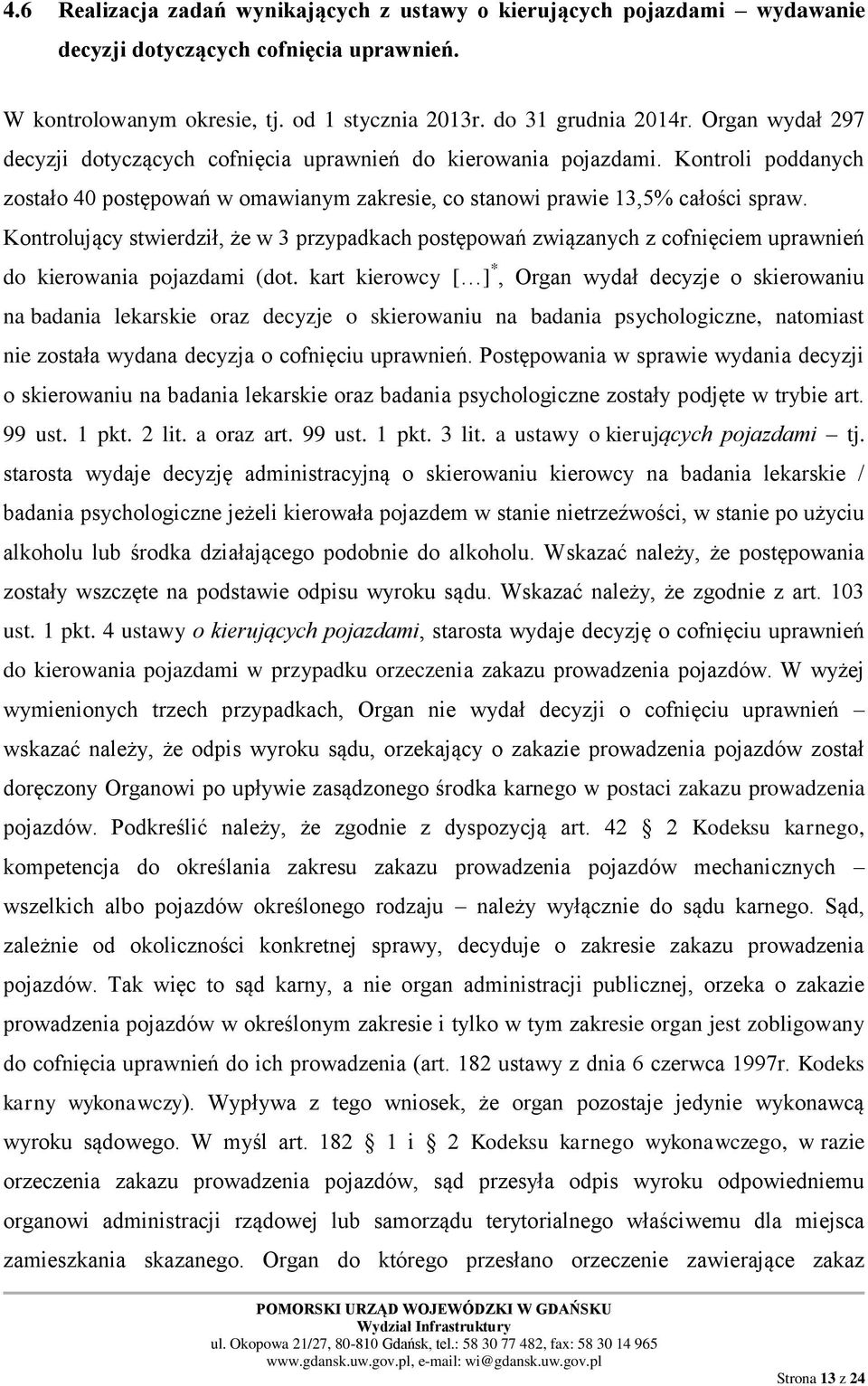 Kontrolujący stwierdził, że w 3 przypadkach postępowań związanych z cofnięciem uprawnień do kierowania pojazdami (dot.