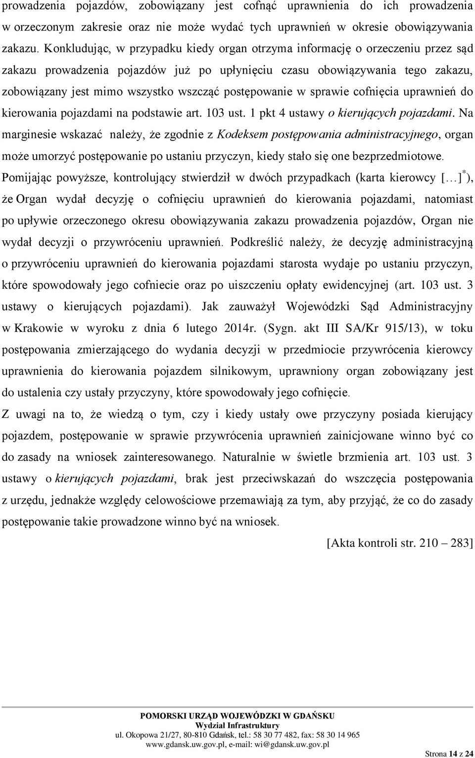 postępowanie w sprawie cofnięcia uprawnień do kierowania pojazdami na podstawie art. 103 ust. 1 pkt 4 ustawy o kierujących pojazdami.