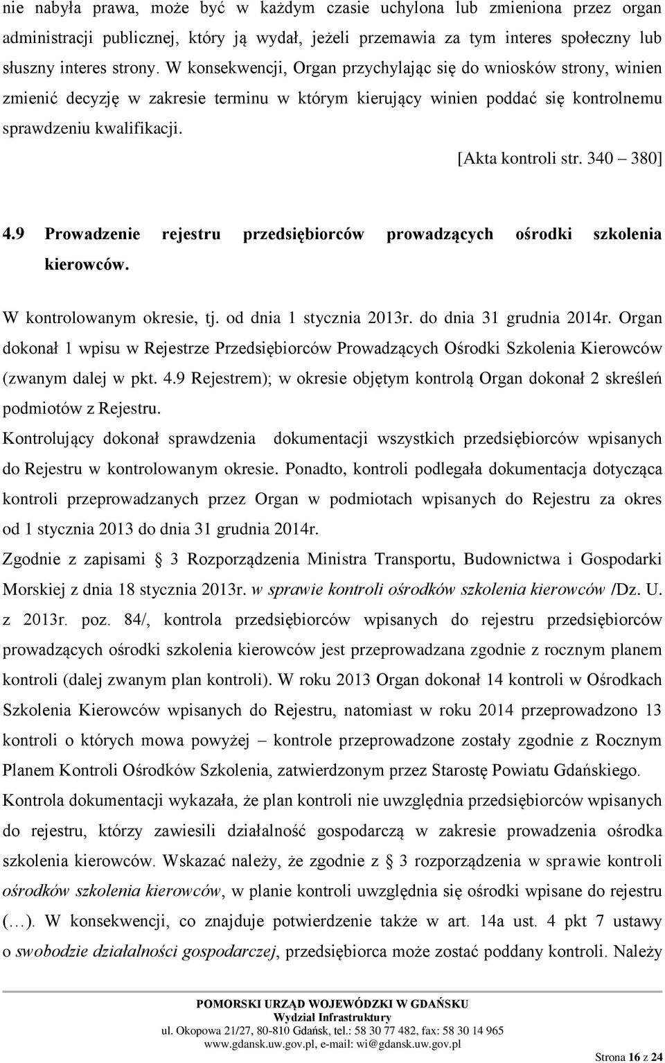 340 380] 4.9 Prowadzenie rejestru przedsiębiorców prowadzących ośrodki szkolenia kierowców. W kontrolowanym okresie, tj. od dnia 1 stycznia 2013r. do dnia 31 grudnia 2014r.