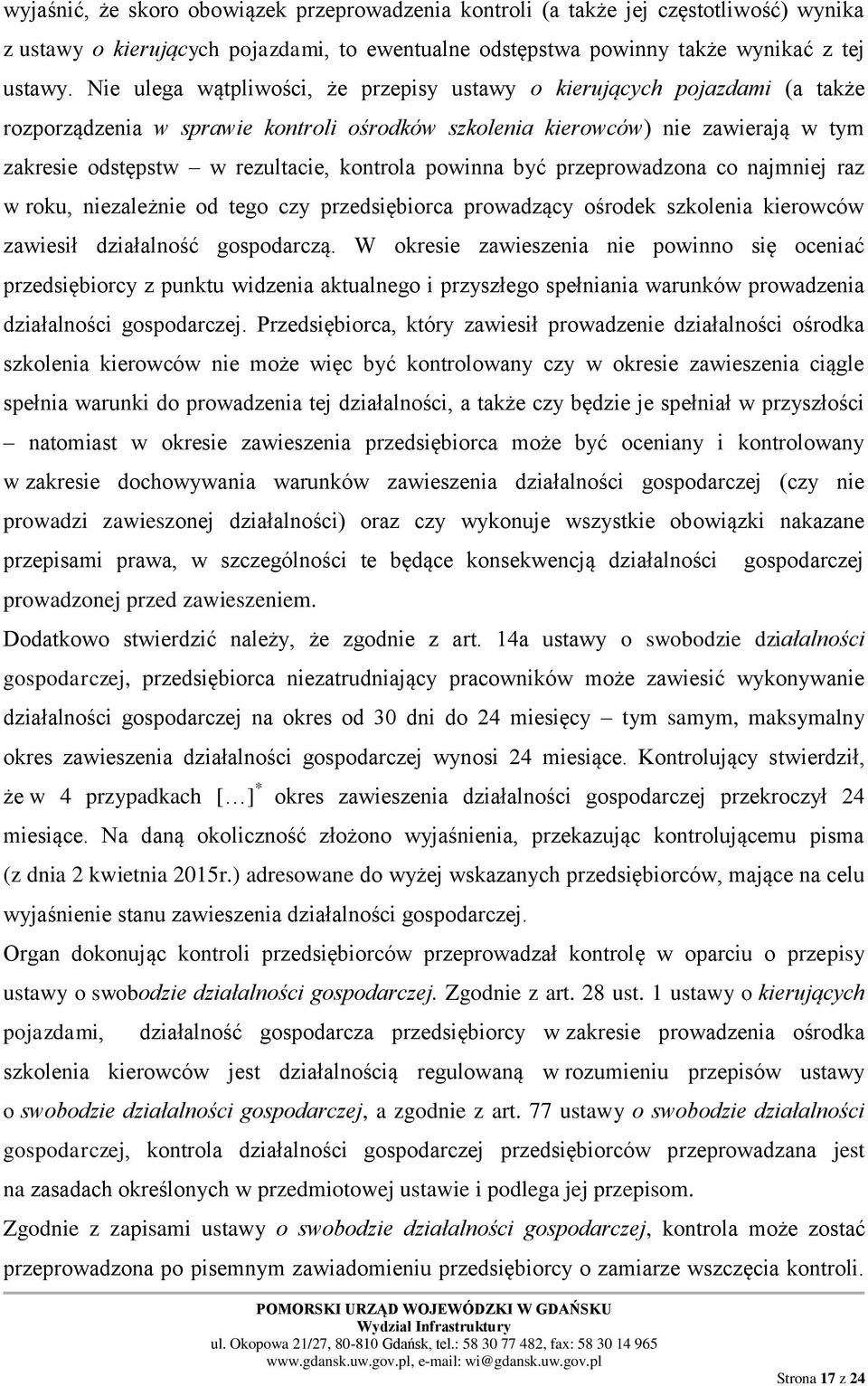 kontrola powinna być przeprowadzona co najmniej raz w roku, niezależnie od tego czy przedsiębiorca prowadzący ośrodek szkolenia kierowców zawiesił działalność gospodarczą.