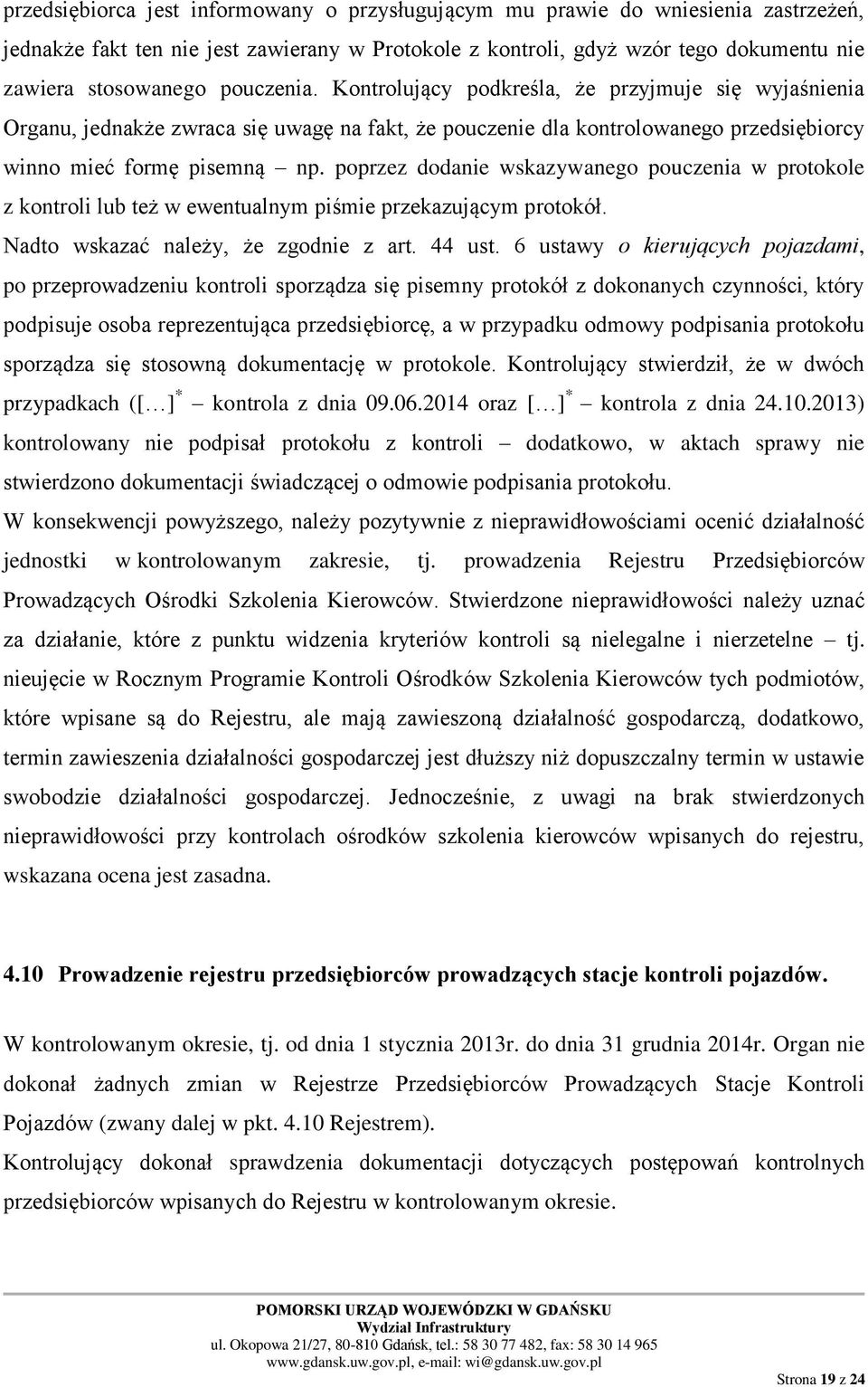 poprzez dodanie wskazywanego pouczenia w protokole z kontroli lub też w ewentualnym piśmie przekazującym protokół. Nadto wskazać należy, że zgodnie z art. 44 ust.