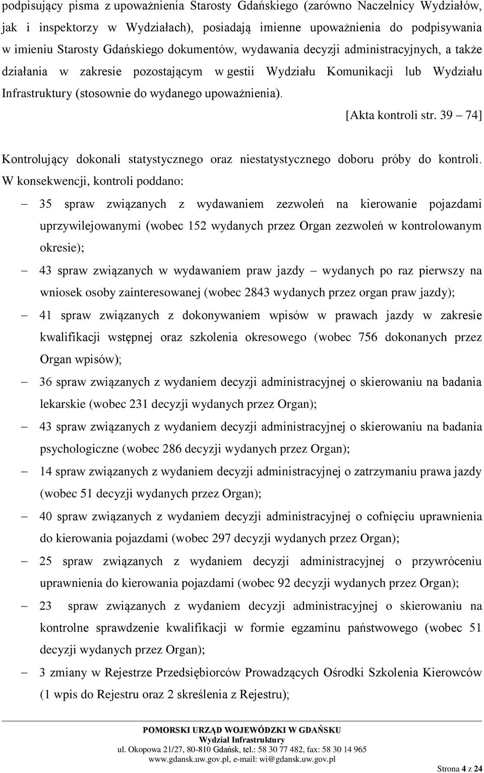 [Akta kontroli str. 39 74] Kontrolujący dokonali statystycznego oraz niestatystycznego doboru próby do kontroli.