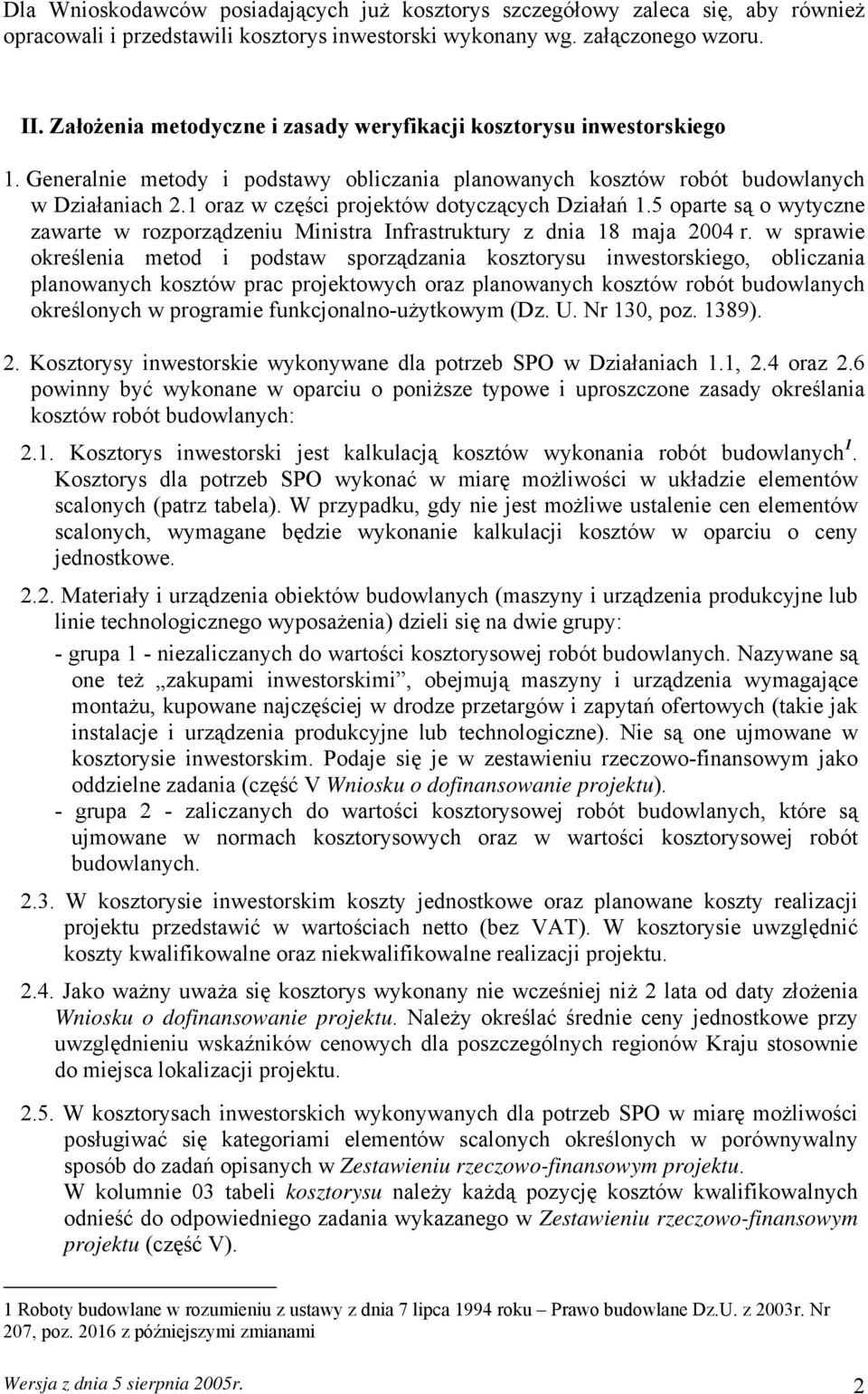 1 oraz w części projektów dotyczących Działań 1.5 oparte są o wytyczne zawarte w rozporządzeniu Ministra Infrastruktury z dnia 18 maja 2004 r.