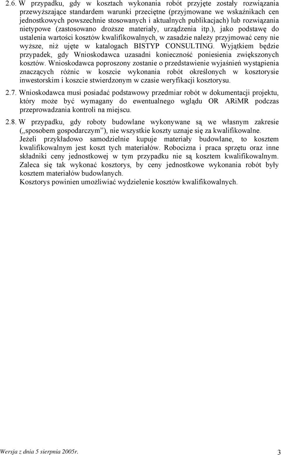 ), jako podstawę do ustalenia wartości kosztów kwalifikowalnych, w zasadzie należy przyjmować ceny nie wyższe, niż ujęte w katalogach BISTYP CONSULTING.