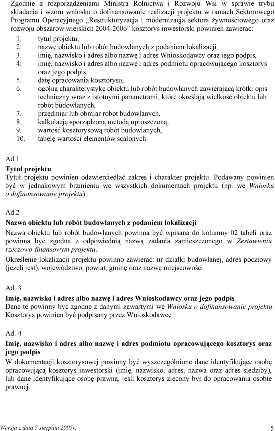 nazwę obiektu lub robót budowlanych z podaniem lokalizacji, 3. imię, nazwisko i adres albo nazwę i adres Wnioskodawcy oraz jego podpis, 4.