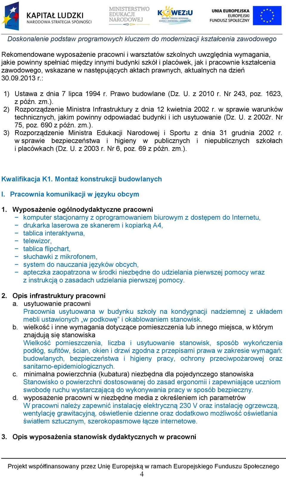 w sprawie warunków technicznych, jakim powinny odpowiadać budynki i ich usytuowanie (Dz. U. z 2002r. Nr 75, poz. 690 z późn. zm.).