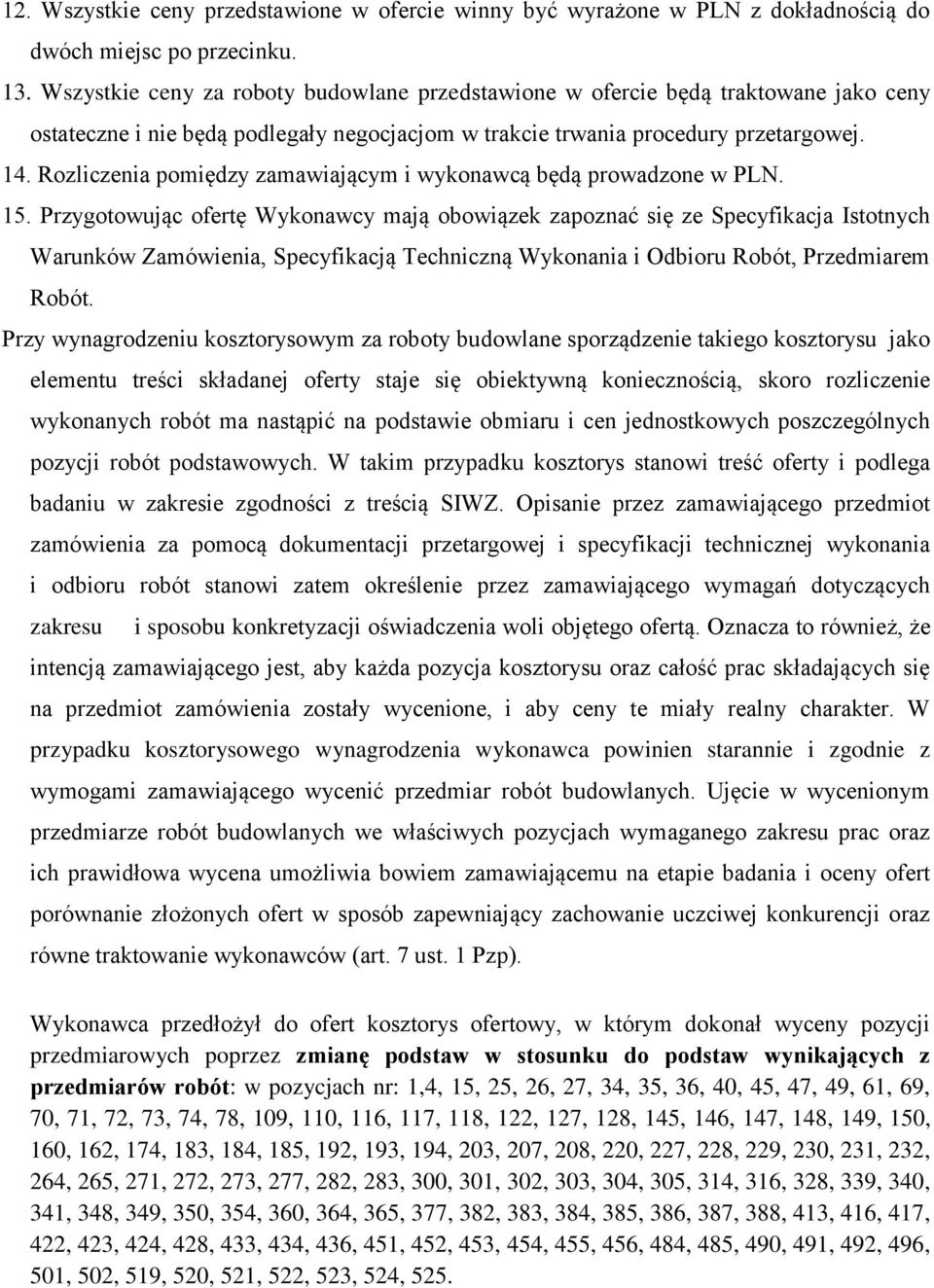 Rozliczenia pomiędzy zamawiającym i wykonawcą będą prowadzone w PLN. 15.