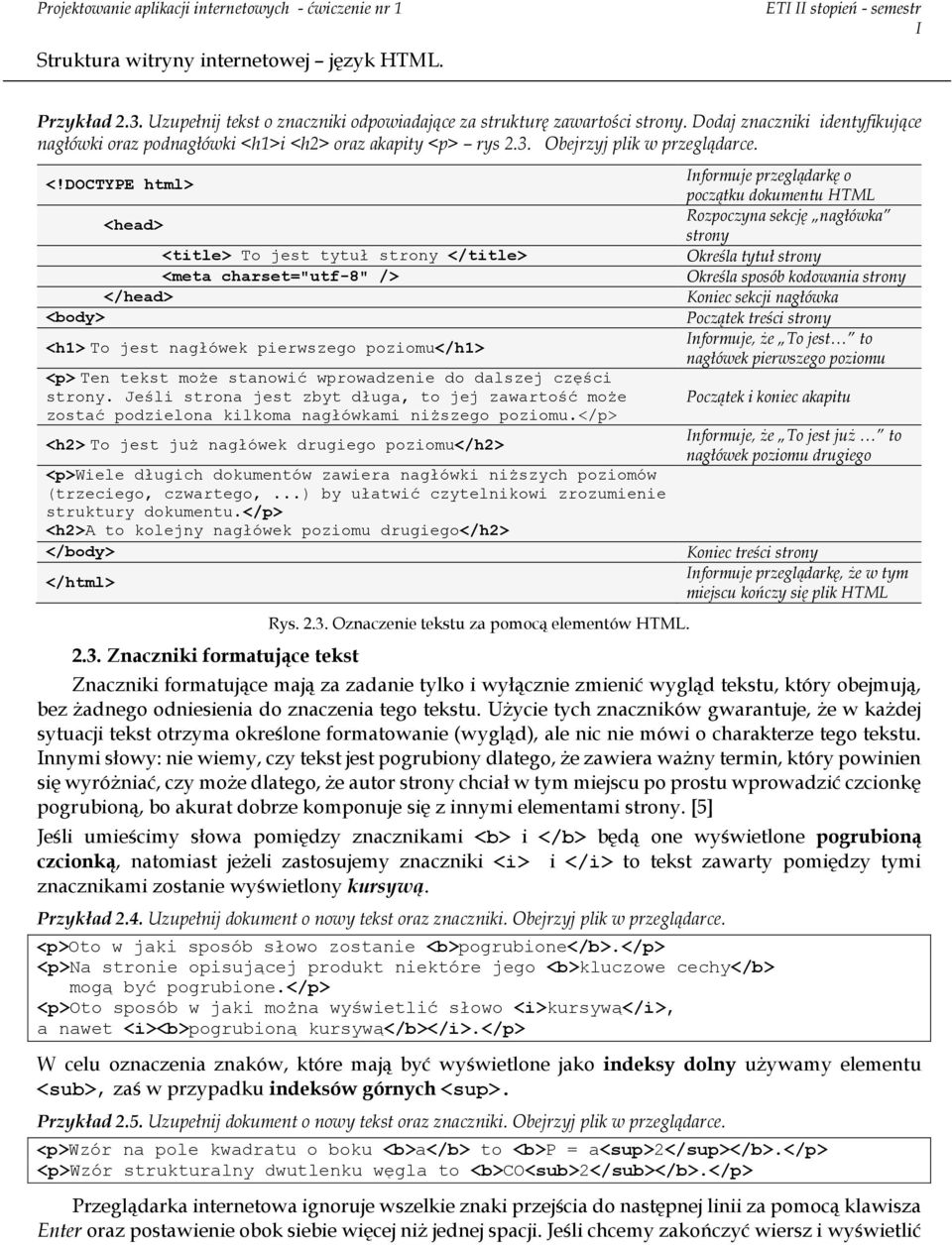 DOCTYPE html> <head> <title> To jest tytuł strony </title> <meta charset="utf-8" /> </head> <body> <h1> To jest nagłówek pierwszego poziomu</h1> <p> Ten tekst może stanowić wprowadzenie do dalszej
