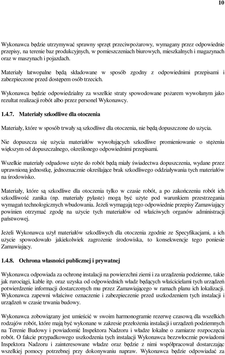 Wykonawca będzie odpowiedzialny za wszelkie straty spowodowane poŝarem wywołanym jako rezultat realizacji robót albo przez personel Wykonawcy. 1.4.7.