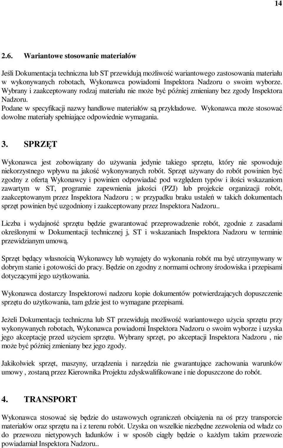 wyborze. Wybrany i zaakceptowany rodzaj materiału nie moŝe być później zmieniany bez zgody Inspektora Nadzoru. Podane w specyfikacji nazwy handlowe materiałów są przykładowe.