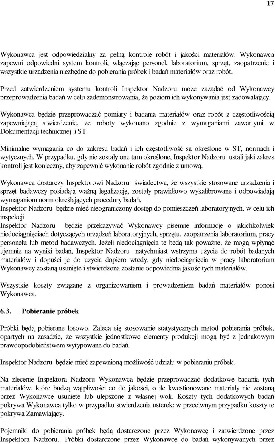 Przed zatwierdzeniem systemu kontroli Inspektor Nadzoru moŝe zaŝądać od Wykonawcy przeprowadzenia badań w celu zademonstrowania, Ŝe poziom ich wykonywania jest zadowalający.
