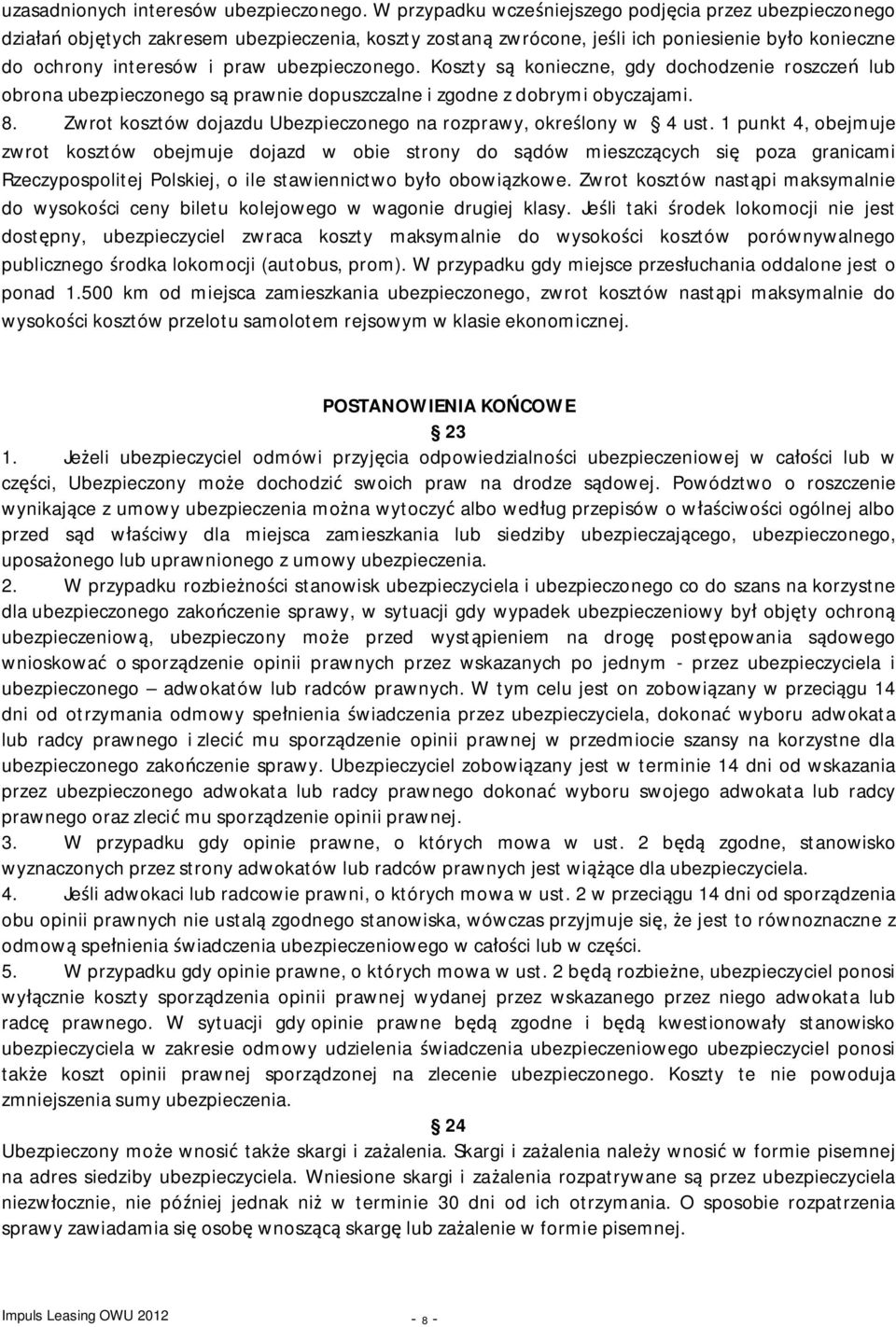 ubezpieczonego. Koszty są konieczne, gdy dochodzenie roszczeń lub obrona ubezpieczonego są prawnie dopuszczalne i zgodne z dobrymi obyczajami. 8.