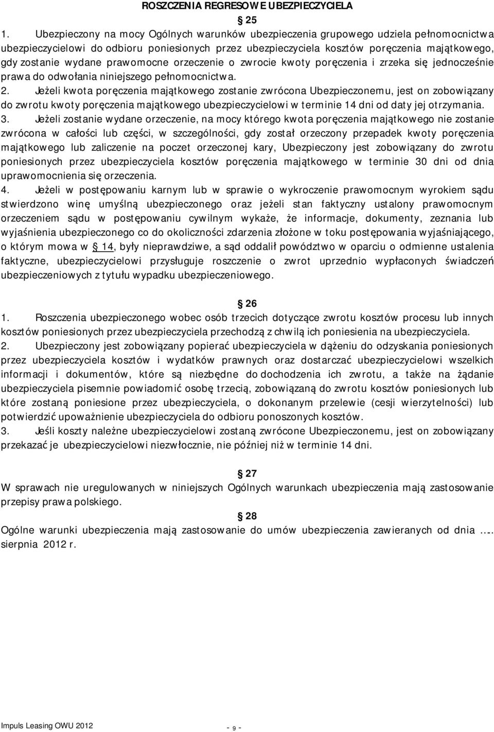 wydane prawomocne orzeczenie o zwrocie kwoty poręczenia i zrzeka się jednocześnie prawa do odwołania niniejszego pełnomocnictwa. 2.