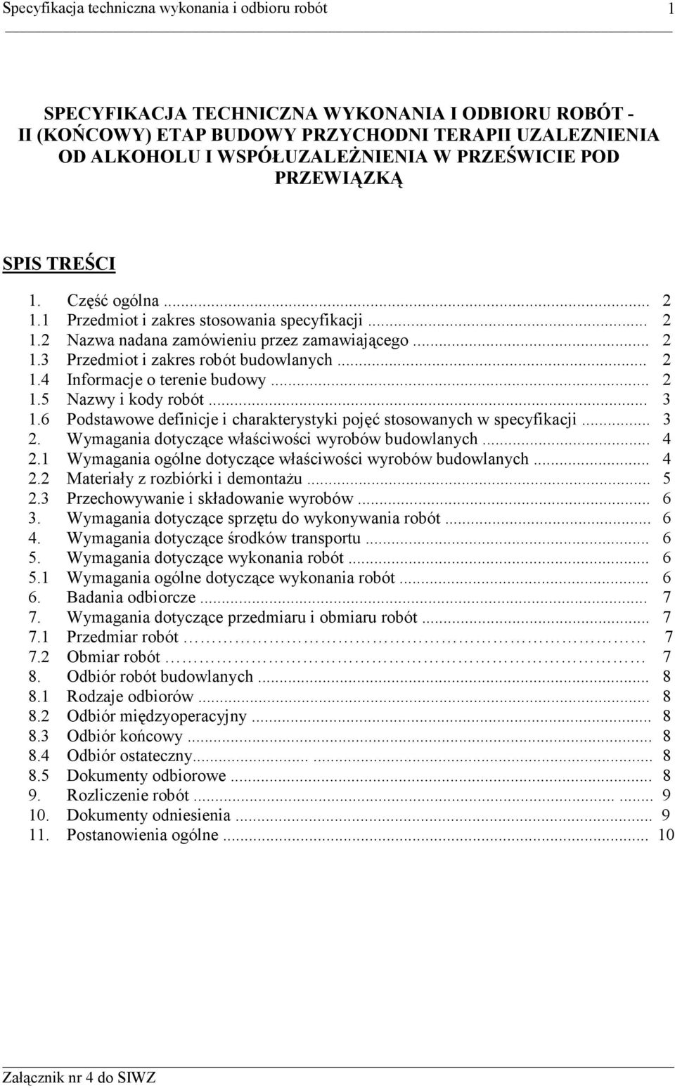 .. 3 1.6 Podstawowe definicje i charakterystyki pojęć stosowanych w specyfikacji... 3 2. Wymagania dotyczące właściwości wyrobów budowlanych... 4 2.