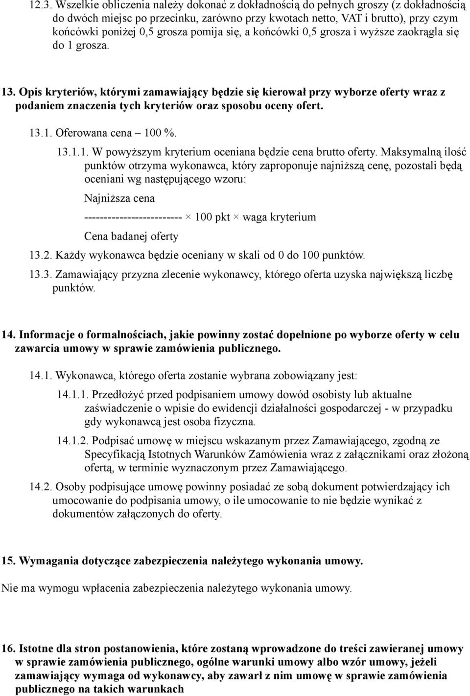 Opis kryteriów, którymi zamawiający będzie się kierował przy wyborze oferty wraz z podaniem znaczenia tych kryteriów oraz sposobu oceny ofert. 13