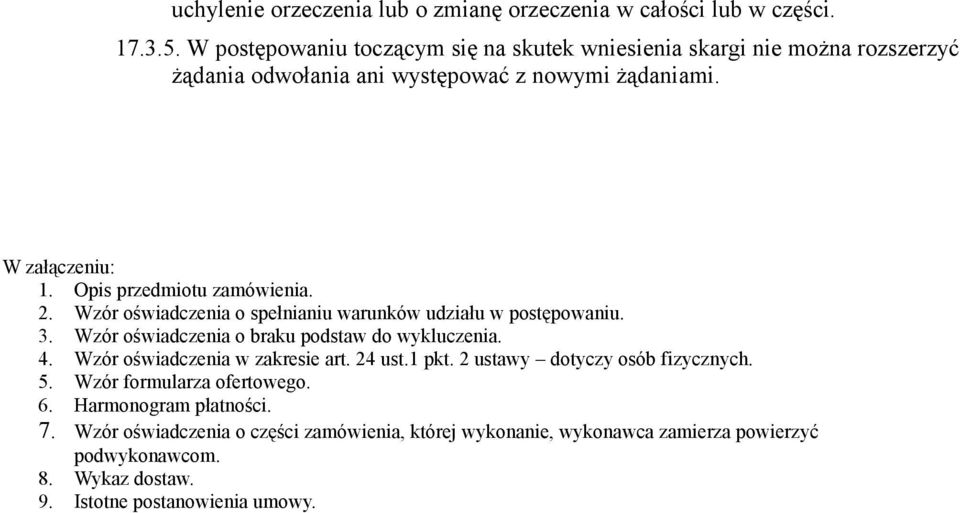 Opis przedmiotu zamówienia. 2. Wzór oświadczenia o spełnianiu warunków udziału w postępowaniu. 3. Wzór oświadczenia o braku podstaw do wykluczenia. 4.