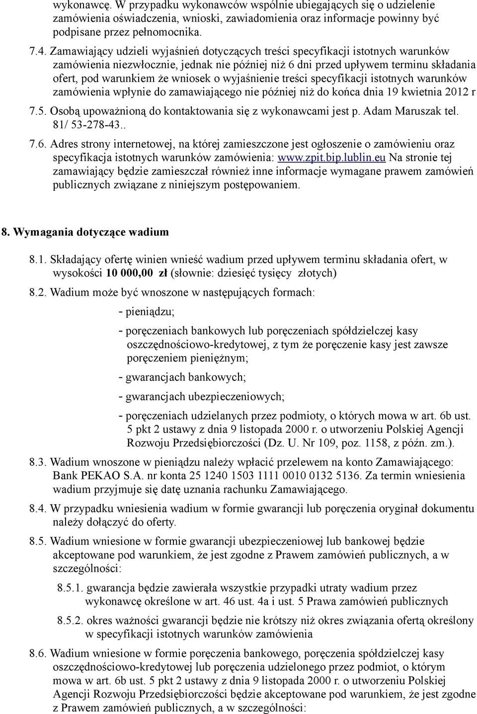 o wyjaśnienie treści specyfikacji istotnych warunków zamówienia wpłynie do zamawiającego nie później niż do końca dnia 19 kwietnia 2012 r 7.5.