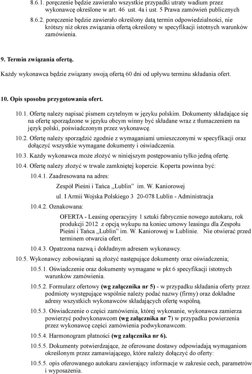 Każdy wykonawca będzie związany swoją ofertą 60 dni od upływu terminu składania ofert. 10. Opis sposobu przygotowania ofert. 10.1. Ofertę należy napisać pismem czytelnym w języku polskim.