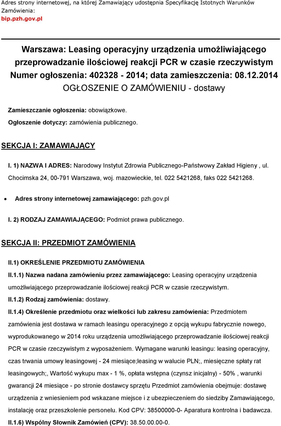 2014 OGŁOSZENIE O ZAMÓWIENIU - dstawy Zamieszczanie głszenia: bwiązkwe. Ogłszenie dtyczy: zamówienia publiczneg. SEKCJA I: ZAMAWIAJĄCY I.