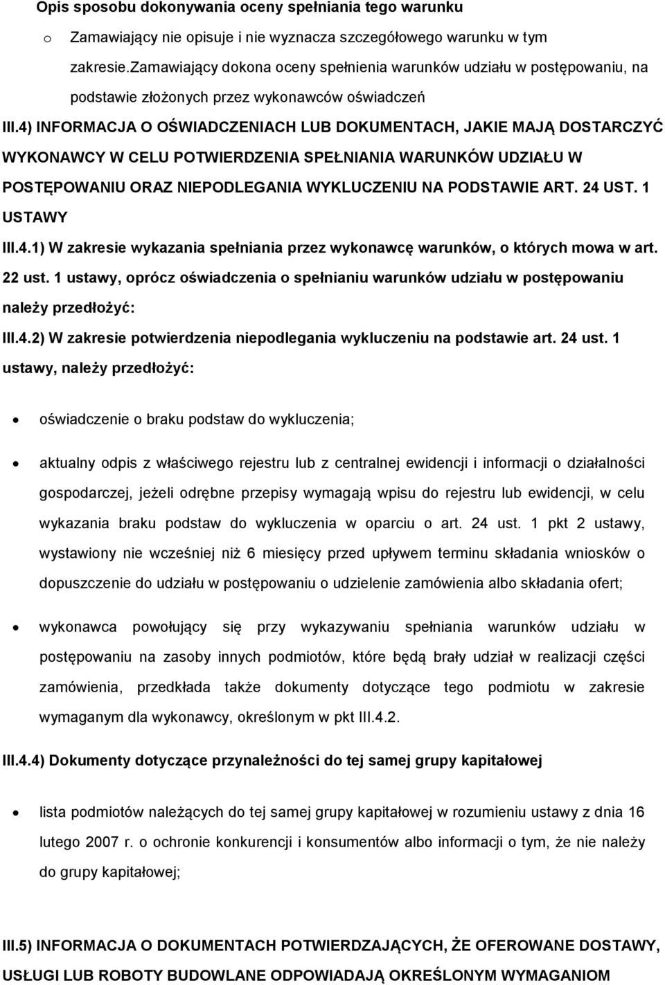 4) INFORMACJA O OŚWIADCZENIACH LUB DOKUMENTACH, JAKIE MAJĄ DOSTARCZYĆ WYKONAWCY W CELU POTWIERDZENIA SPEŁNIANIA WARUNKÓW UDZIAŁU W POSTĘPOWANIU ORAZ NIEPODLEGANIA WYKLUCZENIU NA PODSTAWIE ART. 24 UST.