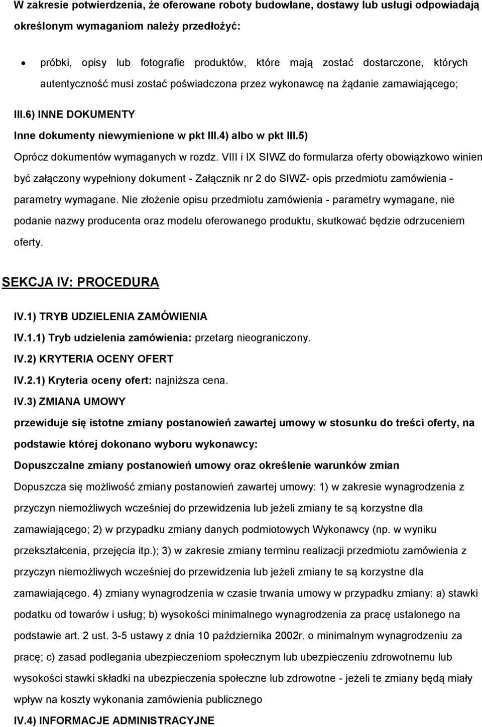 VIII i IX SIWZ d frmularza ferty bwiązkw winien być załączny wypełniny dkument - Załącznik nr 2 d SIWZ- pis przedmitu zamówienia - parametry wymagane.