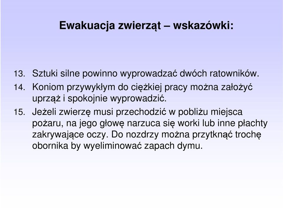 Jeżeli zwierzę musi przechodzić w pobliżu miejsca pożaru, na jego głowę narzuca się worki