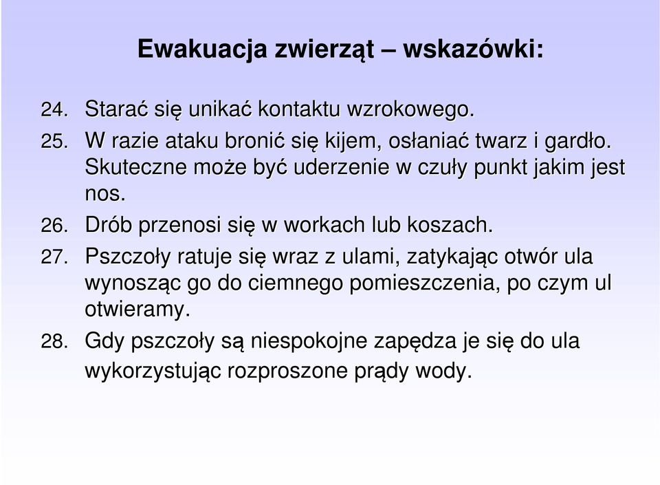 Skuteczne może być uderzenie w czuły punkt jakim jest nos. 26. Drób przenosi się w workach lub koszach. 27.