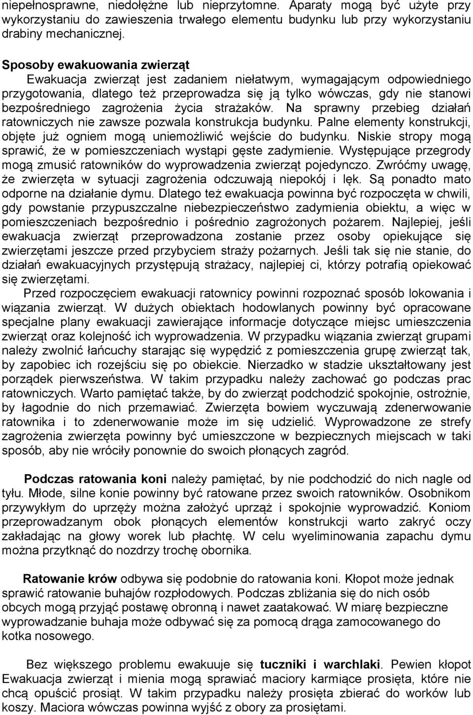 zagrożenia życia strażaków. Na sprawny przebieg działań ratowniczych nie zawsze pozwala konstrukcja budynku. Palne elementy konstrukcji, objęte już ogniem mogą uniemożliwić wejście do budynku.