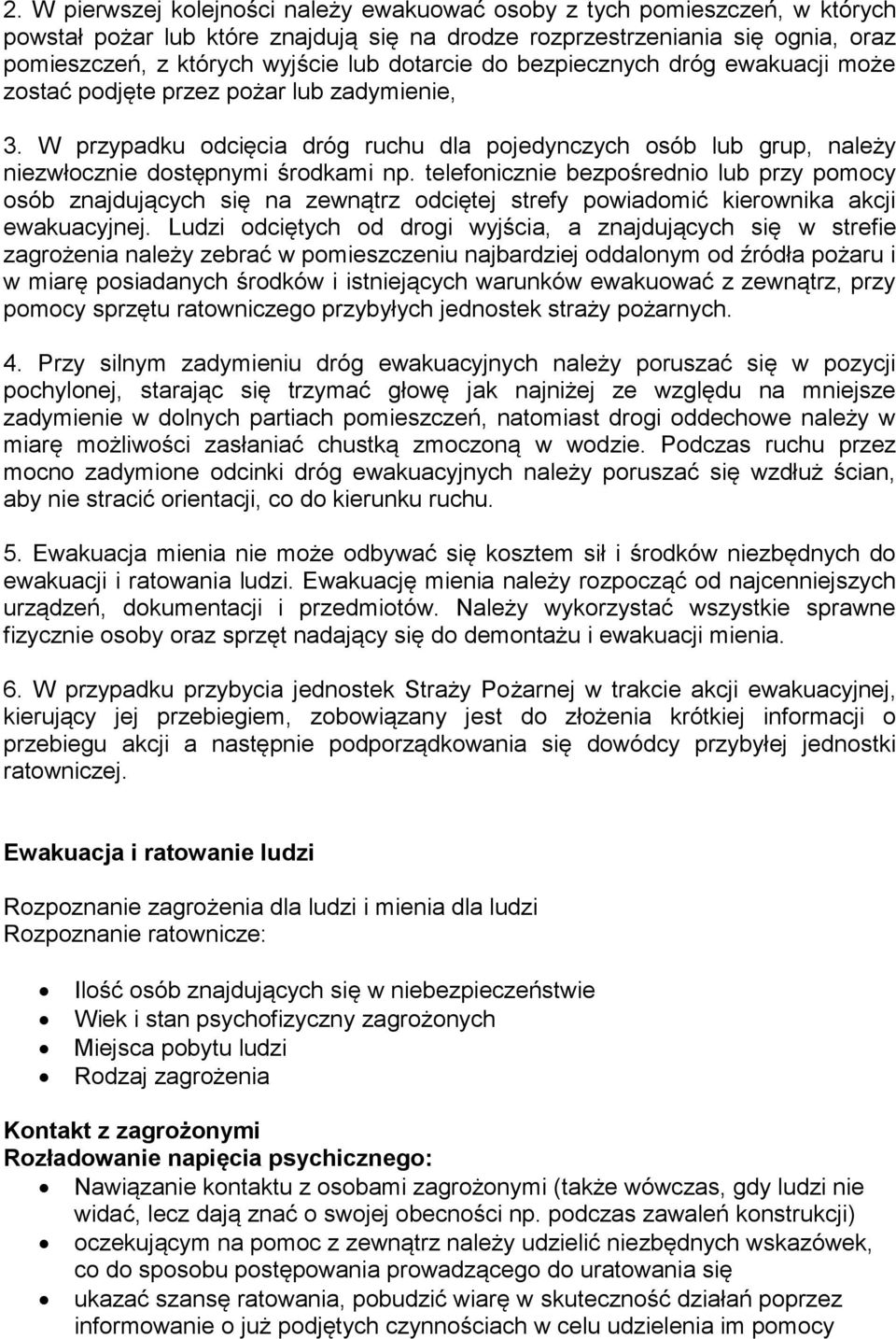 telefonicznie bezpośrednio lub przy pomocy osób znajdujących się na zewnątrz odciętej strefy powiadomić kierownika akcji ewakuacyjnej.