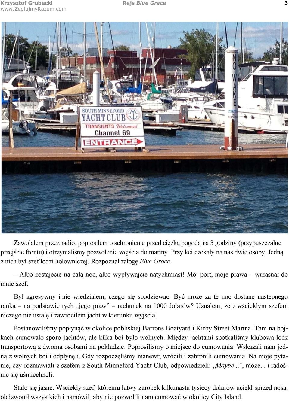 Mój port, moje prawa wrzasn%# do mnie szef. By# agresywny i nie wiedzia#em, czego si$ spodziewa'. By' mo&e za t$ noc dostan$ nast$pnego ranka na podstawie tych jego praw rachunek na 1000 dolarów?