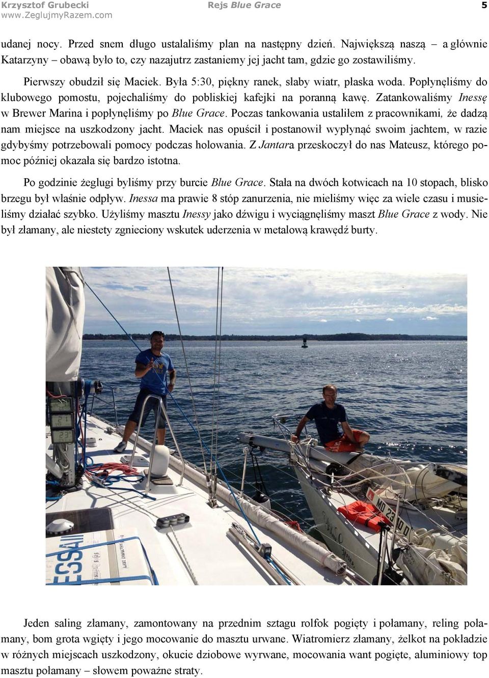 Pop#yn$li"my do klubowego pomostu, pojechali"my do pobliskiej kafejki na porann% kaw$. Zatankowali"my Iness! w Brewer Marina i pop#yn$li"my po Blue Grace.