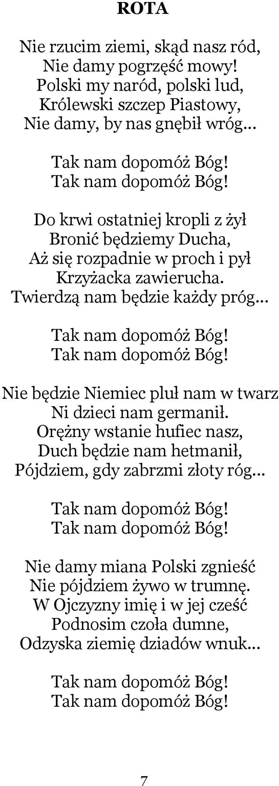 .. Do krwi ostatniej kropli z żył Bronić będziemy Ducha, Aż się rozpadnie w proch i pył Krzyżacka zawierucha. Twierdzą nam będzie każdy próg.