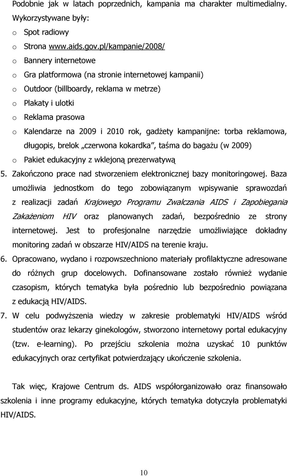 rok, gadżety kampanijne: torba reklamowa, długopis, brelok czerwona kokardka, taśma do bagażu (w 2009) o Pakiet edukacyjny z wklejoną prezerwatywą 5.