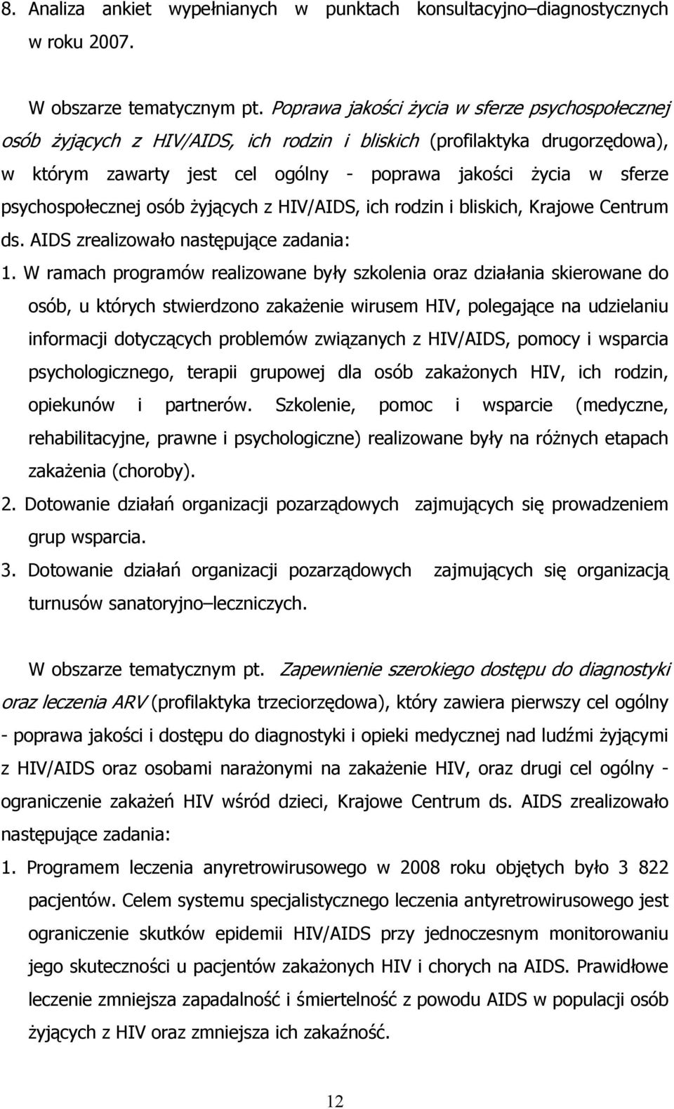 psychospołecznej osób żyjących z HIV/AIDS, ich rodzin i bliskich, Krajowe Centrum ds. AIDS zrealizowało następujące zadania: 1.