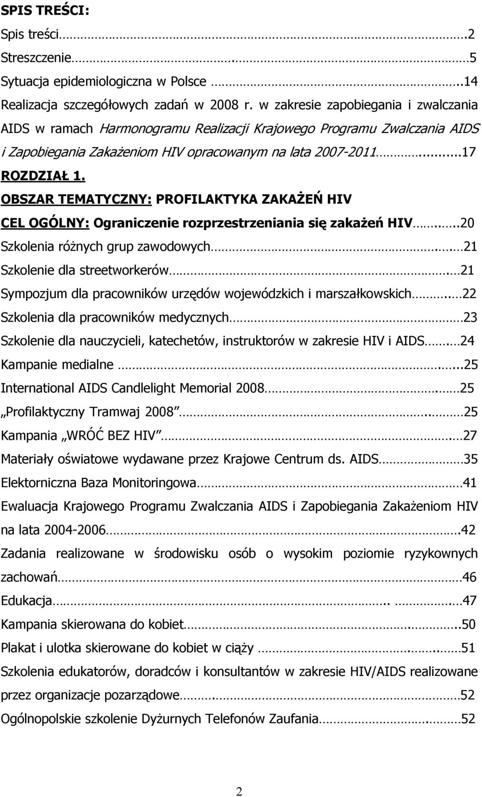 OBSZAR TEMATYCZNY: PROFILAKTYKA ZAKAŻEŃ HIV CEL OGÓLNY: Ograniczenie rozprzestrzeniania się zakażeń HIV....20 Szkolenia różnych grup zawodowych.. 21 Szkolenie dla streetworkerów.