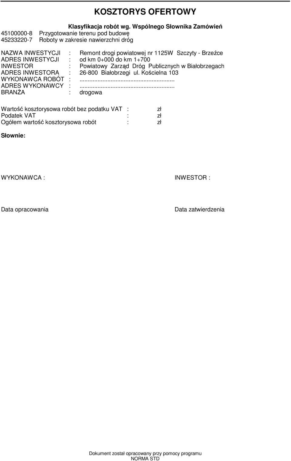 1125W Szczyty - Brzeźce ADRES INWESTYCJI : od km 0+000 do km 1+700 INWESTOR : Powiatowy Zarząd Dróg Publicznych w Białobrzegach ADRES INWESTORA : 26-800 Białobrzegi