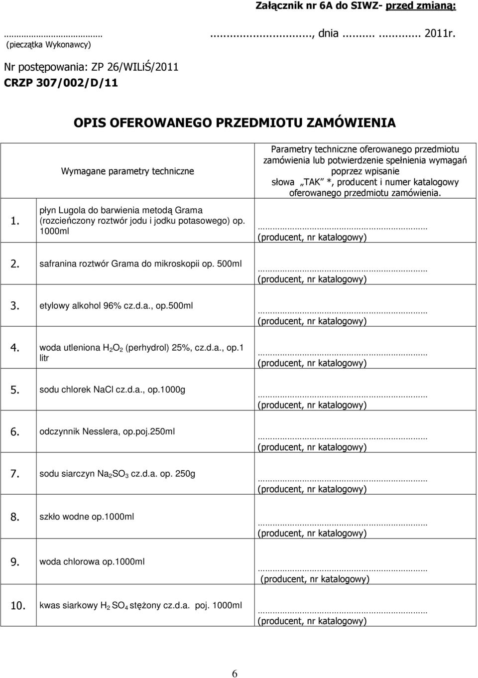 1000ml Parametry techniczne oferowanego przedmiotu zamówienia lub potwierdzenie spełnienia wymagań poprzez wpisanie słowa TAK *, producent i numer katalogowy oferowanego przedmiotu zamówienia. 2.