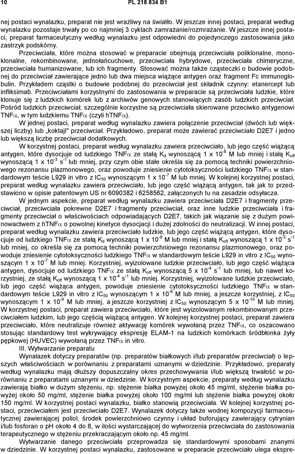 Przeciwciała, które można stosować w preparacie obejmują przeciwciała poliklonalne, monoklonalne, rekombinowane, jednołańcuchowe, przeciwciała hybrydowe, przeciwciała chimeryczne, przeciwciała