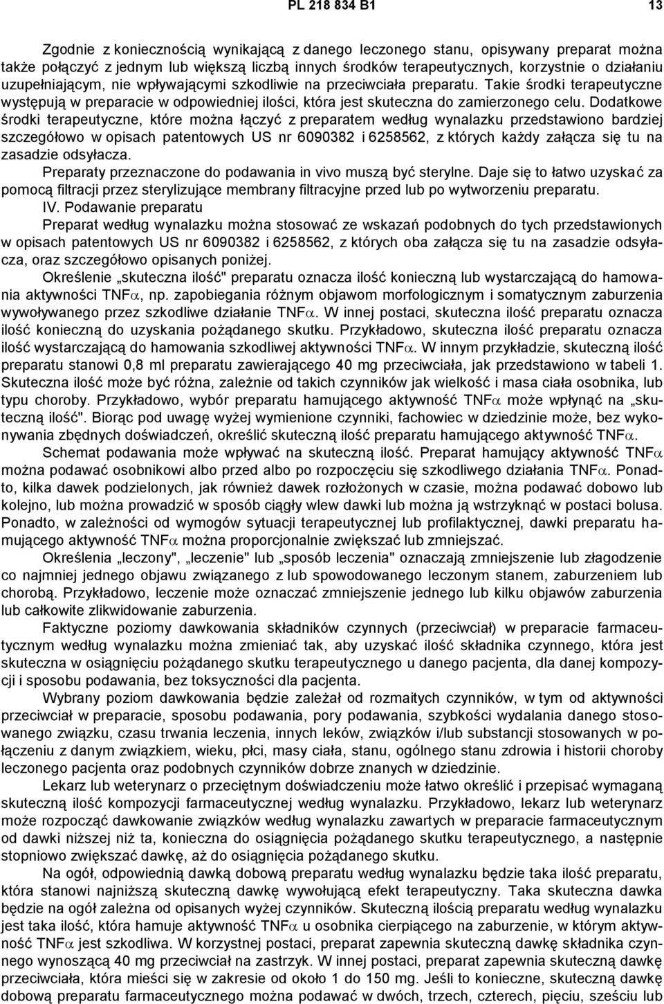 Dodatkowe środki terapeutyczne, które można łączyć z preparatem według wynalazku przedstawiono bardziej szczegółowo w opisach patentowych US nr 6090382 i 6258562, z których każdy załącza się tu na