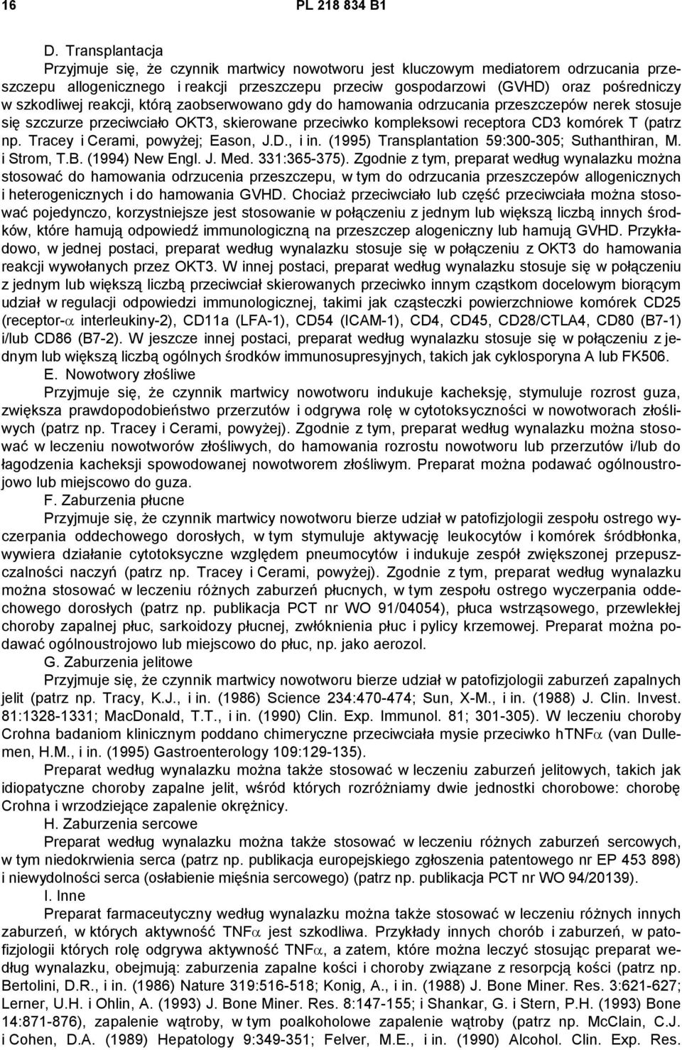 szkodliwej reakcji, którą zaobserwowano gdy do hamowania odrzucania przeszczepów nerek stosuje się szczurze przeciwciało OKT3, skierowane przeciwko kompleksowi receptora CD3 komórek T (patrz np.