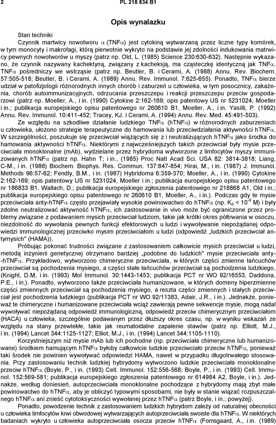 Następnie wykazano, że czynnik nazywany kachektyną, związany z kacheksją, ma cząsteczkę identyczną jak TNF. TNF pośredniczy we wstrząsie (patrz np. Beutler, B. i Cerami, A. (1988) Annu. Rev. Biochem.
