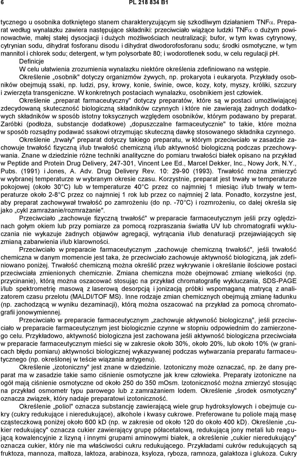 cytrynowy, cytrynian sodu, dihydrat fosforanu disodu i dihydrat diwodorofosforanu sodu; środki osmotyczne, w tym mannitol i chlorek sodu; detergent, w tym polysorbate 80; i wodorotlenek sodu, w celu