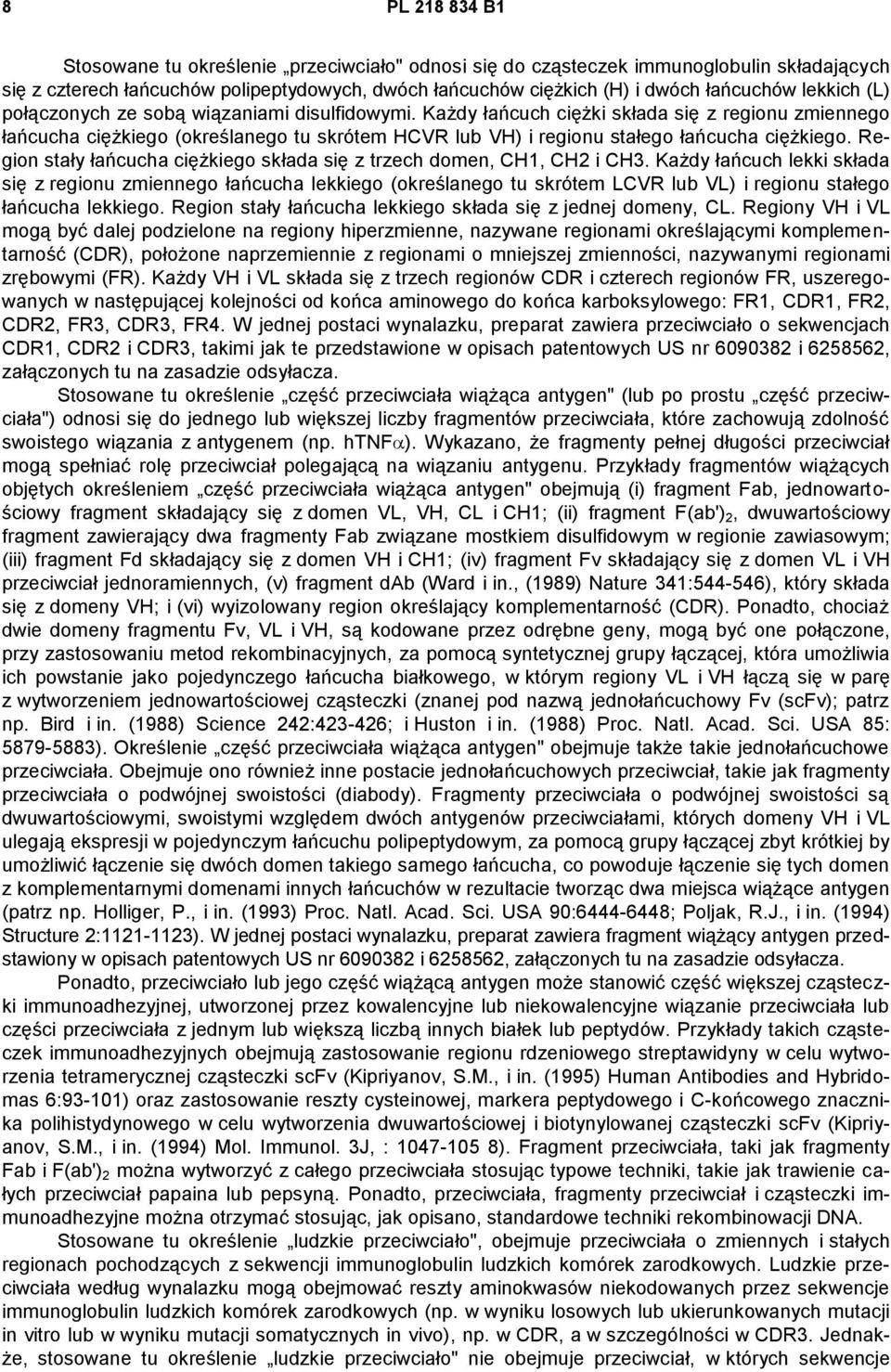 Każdy łańcuch ciężki składa się z regionu zmiennego łańcucha ciężkiego (określanego tu skrótem HCVR lub VH) i regionu stałego łańcucha ciężkiego.