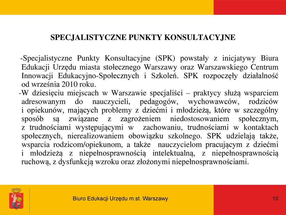 -W dziesięciu miejscach w Warszawie specjaliści praktycy służą wsparciem adresowanym do nauczycieli, pedagogów, wychowawców, rodziców i opiekunów, mających problemy z dziećmi i młodzieżą, które w
